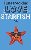 I Just Freaking Love Starfish Ok: Cute StarFish Lovers Journal / Notebook / Diary / Birthday Gift (6x9 - 110 Blank Lined Pages)