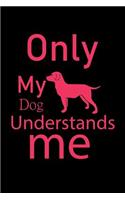 Only My Dog Understands me: College Ruled Composition Notebook - 100 Blank Lined Pages, 6" x 9", Lined Paper Writing Journal Book for Dog Owners (Dog Dad Journals and Notebooks