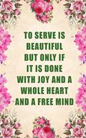 To Serve Is Beautiful But Only If It Is Done with Joy and a Whole Heart and a Free Mind: Blank Lined Journal Notebook Funny Social Worker Journal, Social Worker Notebook, Ruled, Writing Book, Sarcastic Gag Journal, Social Worker Gifts