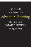 It's Okay If You Don't Like Adventure Running It's Kind Of A Smart People Thing Anyway: Blank Lined Notebook Journal Gift Idea With Black Cover Background, White and Yellow Text