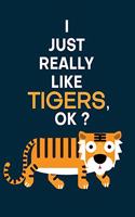 I Just Really Like Tigers, OK?: Tiger Design Cover Notebook and Journal. 6 x 9 inches, 100+ Pages of Lined Pages for Writing.