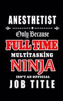 Anesthetist-Only Because Full Time Multitasking Ninja Isn't An Official Job Title