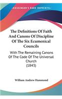 Definitions Of Faith And Canons Of Discipline Of The Six Ecumenical Councils