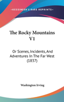 The Rocky Mountains V1: Or Scenes, Incidents, and Adventures in the Far West (1837)