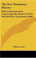 New Testament History: With An Introduction, Connecting The History Of The Old And New Testaments (1866)