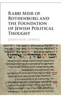 Rabbi Meir of Rothenburg and the Foundation of Jewish Political Thought