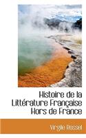 Histoire de La Litterature Francaise Hors de France