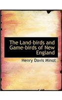 The Land-Birds and Game-Birds of New England