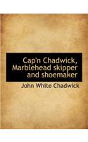Cap'n Chadwick, Marblehead Skipper and Shoemaker