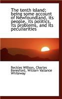 The Tenth Island; Being Some Account of Newfoundland, Its People, Its Politics, Its Problems, and It
