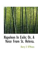 Napoleon in Exile; Or, a Voice from St. Helena.