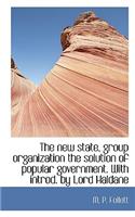 The New State, Group Organization the Solution of Popular Government. with Introd. by Lord Haldane