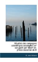 R Sultats Des Campagnes Scientifiques Accomplies Sur Son Yacht Par Albert Ier, Prince Souverain de M