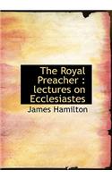 The Royal Preacher: Lectures on Ecclesiastes