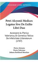 Petri Alcyonii Medices Legatus Sive De Exilio Libri Duo
