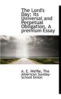The Lord's Day; Its Universal and Perpetual Obligation. a Premium Essay