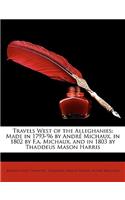 Travels West of the Alleghanies: Made in 1793-96 by Andre Michaux, in 1802 by F.A. Michaux, and in 1803 by Thaddeus Mason Harris