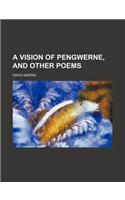 A Vision of Pengwerne, and Other Poems
