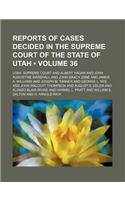 Reports of Cases Decided in the Supreme Court of the State of Utah (Volume 36): (English)