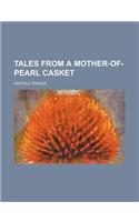 Tales from a Mother-Of-Pearl Casket