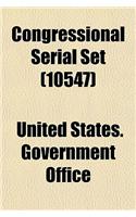 Congressional Serial Set (Volume 10547): (English)