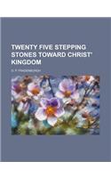 Twenty Five Stepping Stones Toward Christ' Kingdom