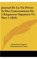 Journal De La Vie Privee Et Des Conversations De L'Empereur Napoleon V1, Part 1 (1823)