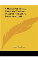 A Memoir of Thomas Chard and the Last Abbot of Ford Abbey, Dorsetshire (1864)