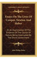 Essays On The Lives Of Cowper, Newton And Heber