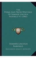 Poems and Prose Writings of Sumner Lincoln Fairfield V1 the Poems and Prose Writings of Sumner Lincoln Fairfield V1 (1841) (1841)