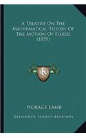 A Treatise On The Mathematical Theory Of The Motion Of Fluids (1879): (English)