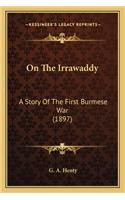 On The Irrawaddy: A Story Of The First Burmese War (1897)