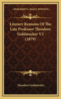 Literary Remains of the Late Professor Theodore Goldstucker V2 (1879)