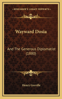 Wayward Dosia: And The Generous Diplomatist (1880)