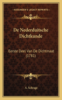 De Nederduitsche Dichtkunde: Eerste Deel Van De Dichtmaat (1781)(Dutch)