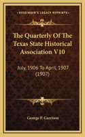 The Quarterly Of The Texas State Historical Association V10