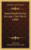 Journal Inedit Du Duc De Croy, 1718-1784 V1 (1906)