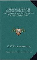 Beitrage Zur Geschichte Europa's Im Sechszehnten Jahrhunderte Aus Den Archiven Der Hansestadte (1843)