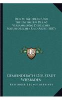 Den Mitgliedern Und Theilnehmern Der 60 Versammlung Deutscher Naturforscher Und Arzte (1887): (German)