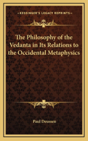 The Philosophy of the Vedanta in Its Relations to the Occidental Metaphysics
