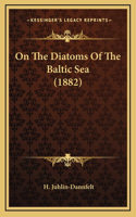 On The Diatoms Of The Baltic Sea (1882)
