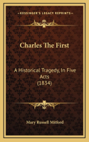 Charles The First: A Historical Tragedy, In Five Acts (1834)