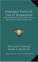 Harvard Plays of the 47 Workshop: The Crowsnest; The Hard Heart; MIS' Mercy; The Other One