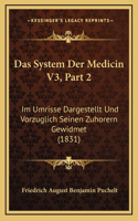 Das System Der Medicin V3, Part 2: Im Umrisse Dargestellt Und Vorzuglich Seinen Zuhorern Gewidmet (1831)