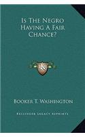 Is The Negro Having A Fair Chance?: (English)