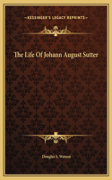 The Life Of Johann August Sutter