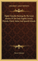 Highly Valuable Paintings By The Great Masters Of The Early English, French, Flemish, Dutch, Italian And Spanish Schools