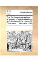 The Parliamentary Register; Or, History of the Proceedings and Debates of the House of Commons; ... Volume 4 of 45