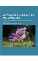 Auctioneers, Their Duties and Liabilities; A Manual of Instruction and Counsel for the Young Auctioneer