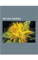 Hip Hop Genres: Old School Hip Hop, Gangsta Rap, Latin Hip Hop, New School Hip Hop, Rapcore, West Coast Hip Hop, Jazz Rap, Kwaito, New